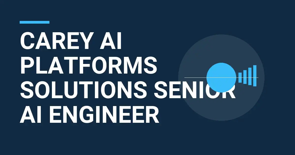 Carey AI Platforms Solutions Senior AI Engineer