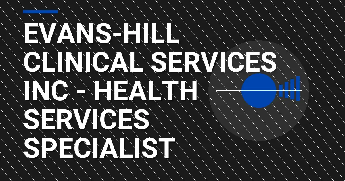 Evans-Hill Clinical Services Inc - Health Services Specialist
