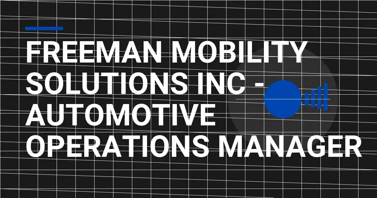 Freeman Mobility Solutions Inc - Automotive Operations Manager