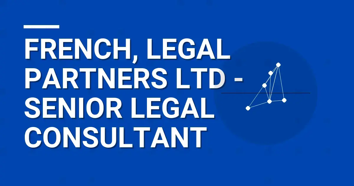 French, Legal Partners Ltd - Senior Legal Consultant