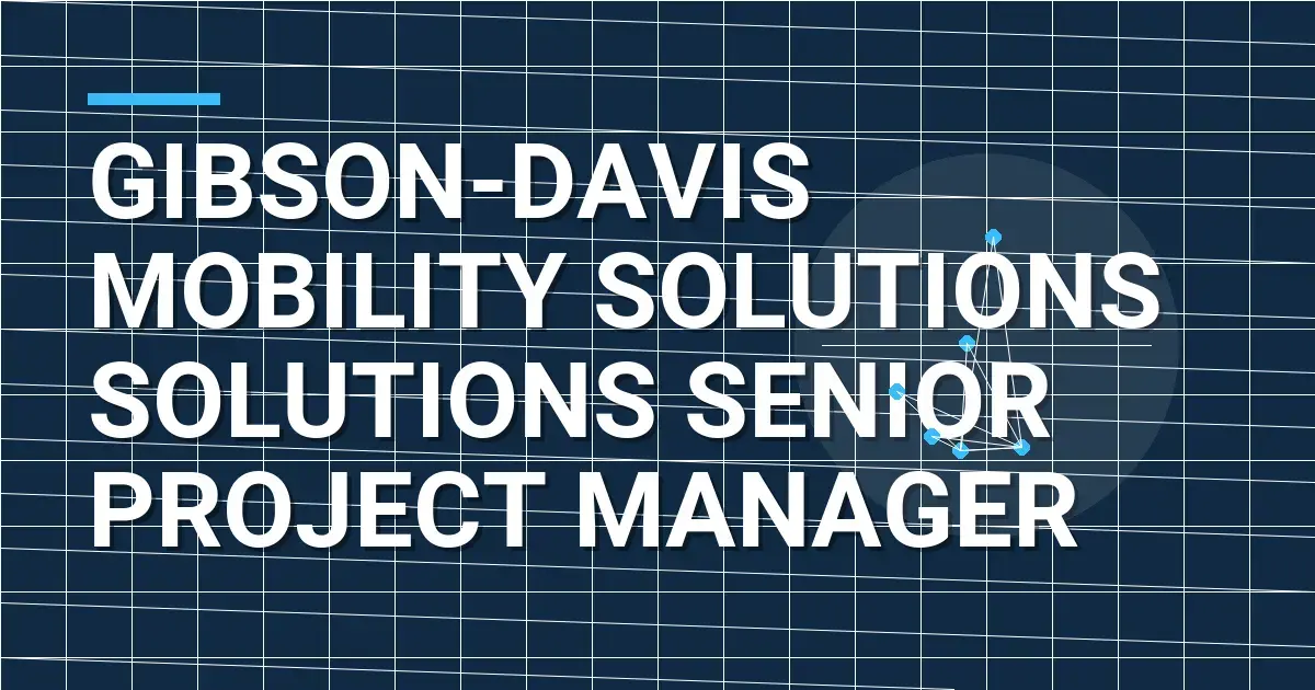 Gibson-Davis Mobility Solutions Solutions Senior Project Manager