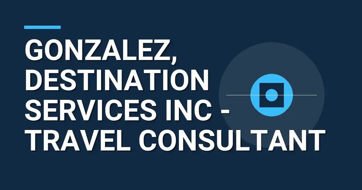 Gonzalez, Destination Services Inc - Travel Consultant