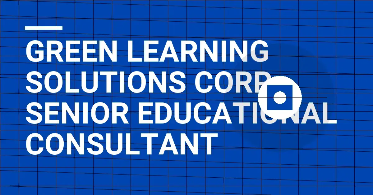 Green Learning Solutions Corp: Senior Educational Consultant