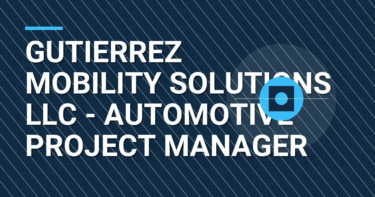 Gutierrez Mobility Solutions LLC - Automotive Project Manager