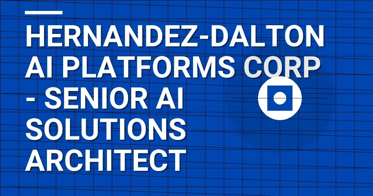Hernandez-Dalton AI Platforms Corp - Senior AI Solutions Architect