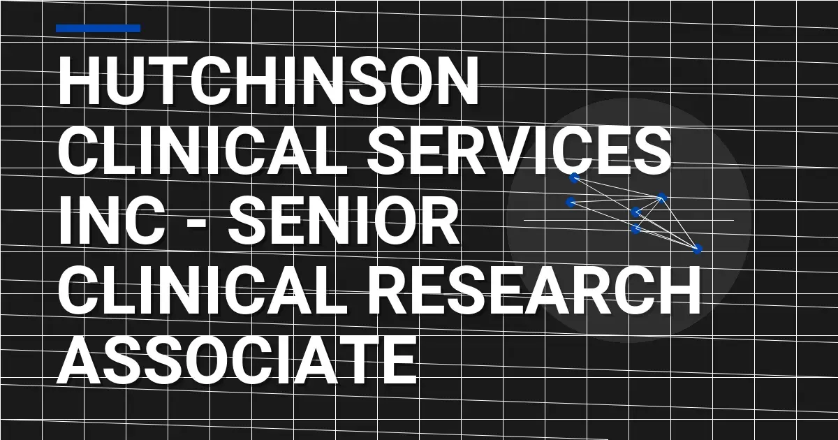 Hutchinson Clinical Services Inc - Senior Clinical Research Associate