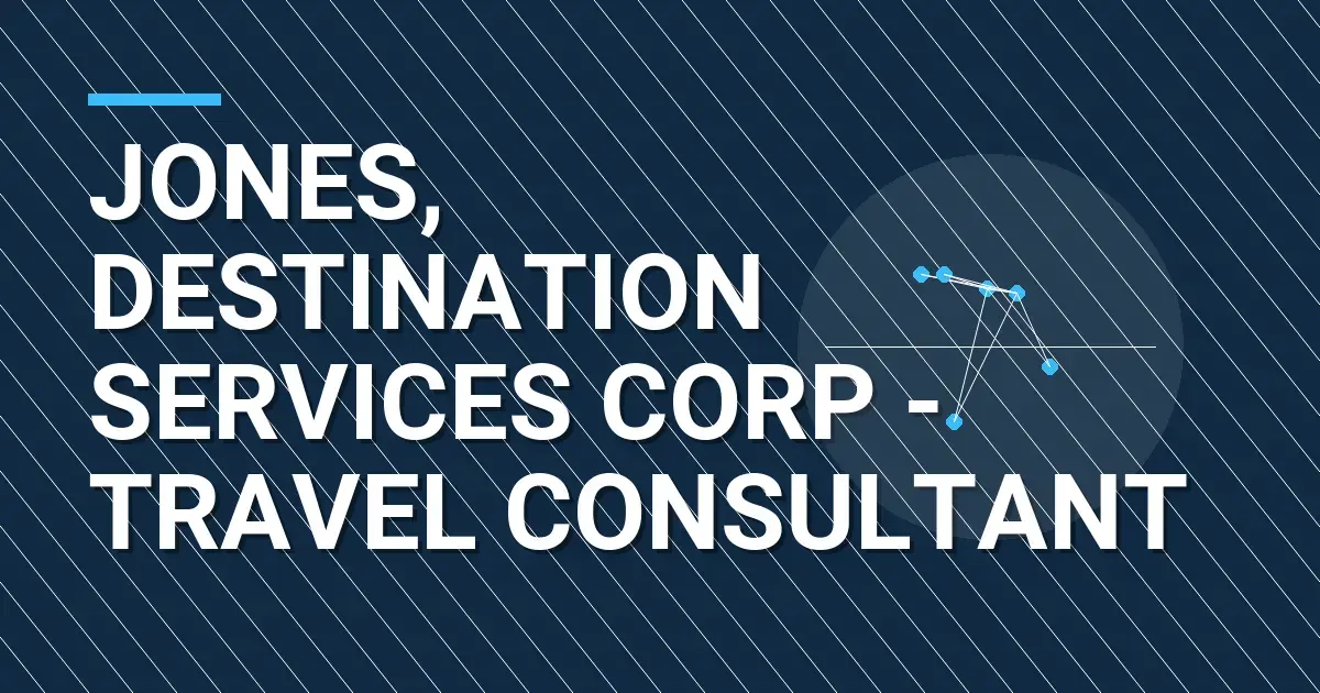 Jones, Destination Services Corp - Travel Consultant