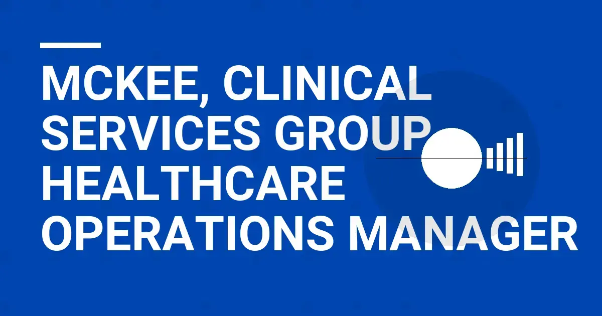 Mckee, Clinical Services Group - Healthcare Operations Manager