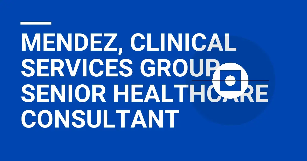 Mendez, Clinical Services Group - Senior Healthcare Consultant