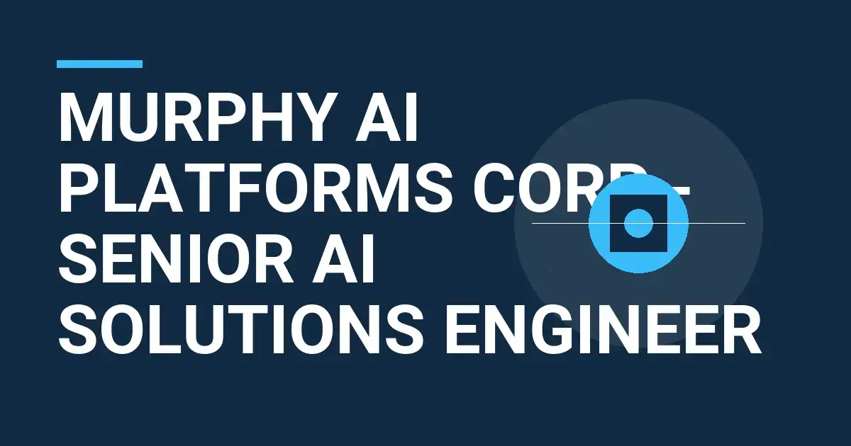 Murphy AI Platforms Corp - Senior AI Solutions Engineer