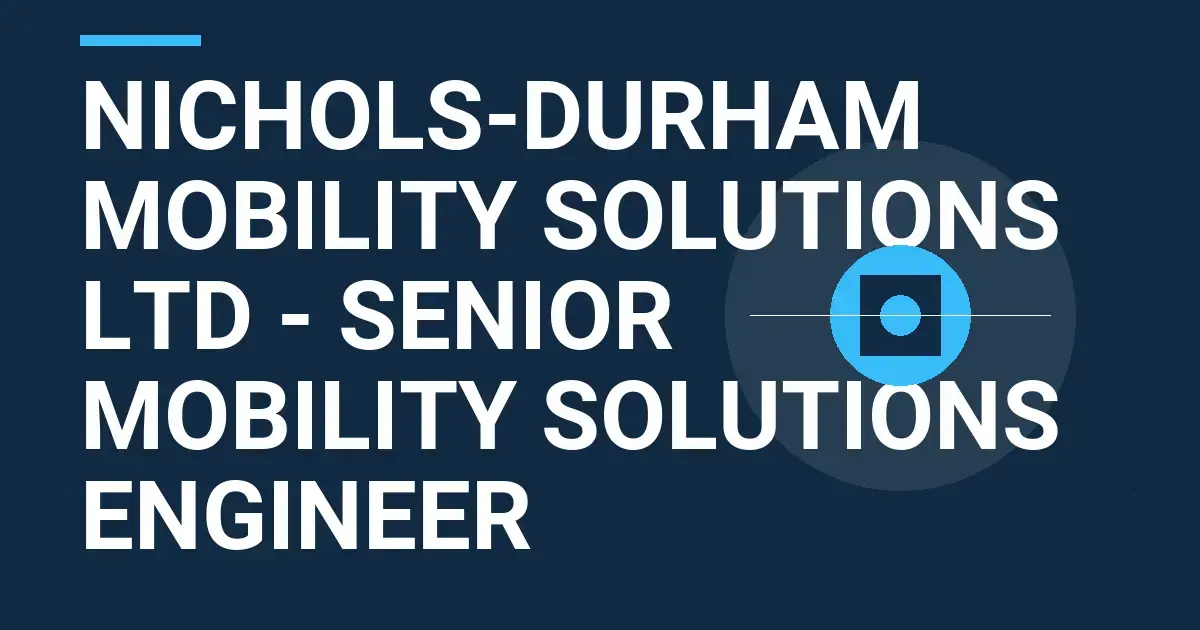 Nichols-Durham Mobility Solutions Ltd - Senior Mobility Solutions Engineer