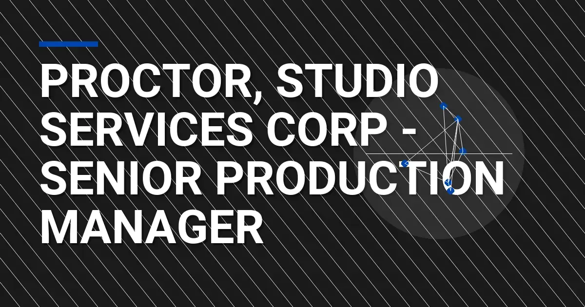 Proctor, Studio Services Corp - Senior Production Manager