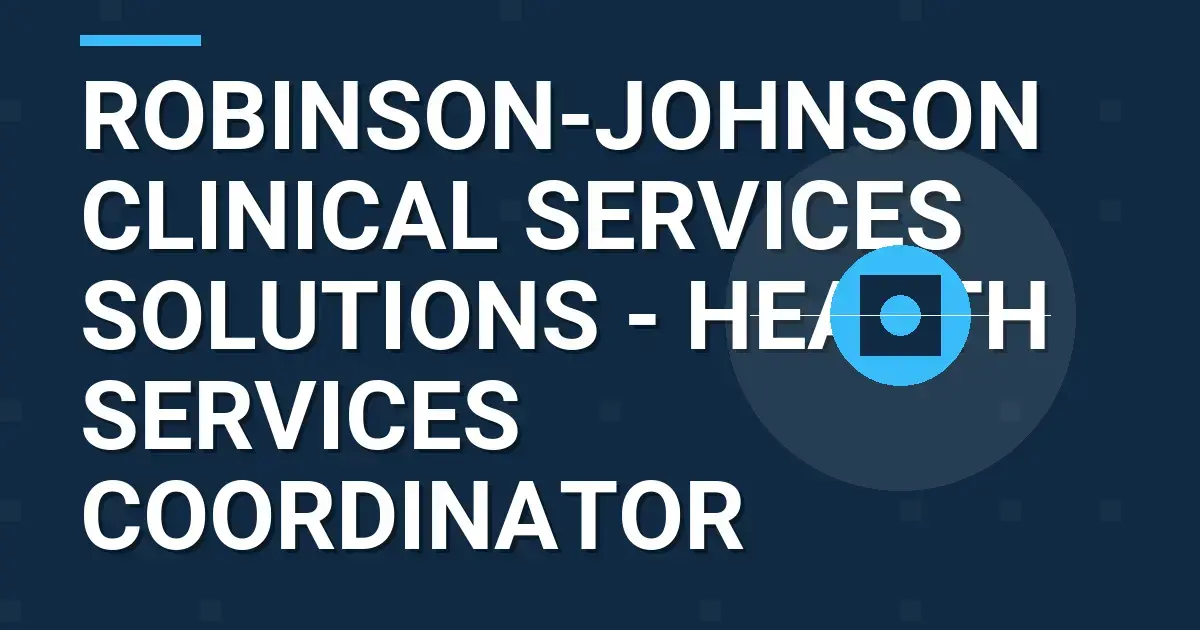 Robinson-Johnson Clinical Services Solutions - Health Services Coordinator