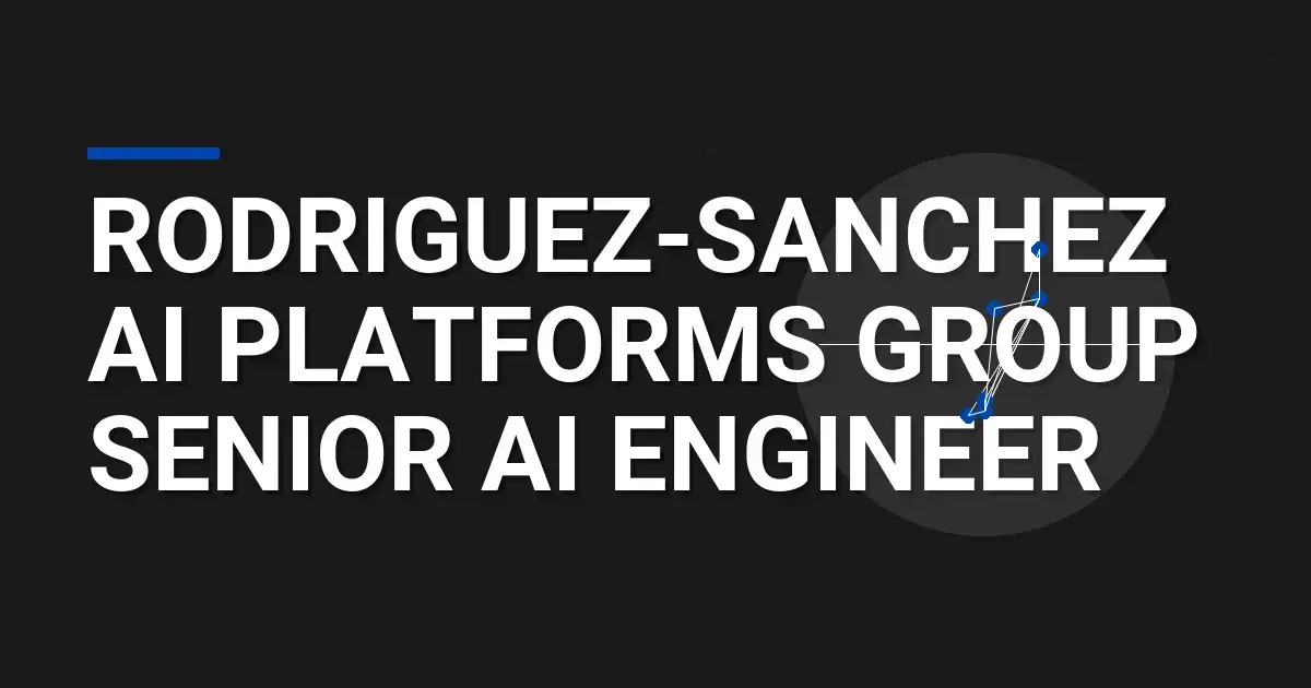 Rodriguez-Sanchez AI Platforms Group Senior AI Engineer