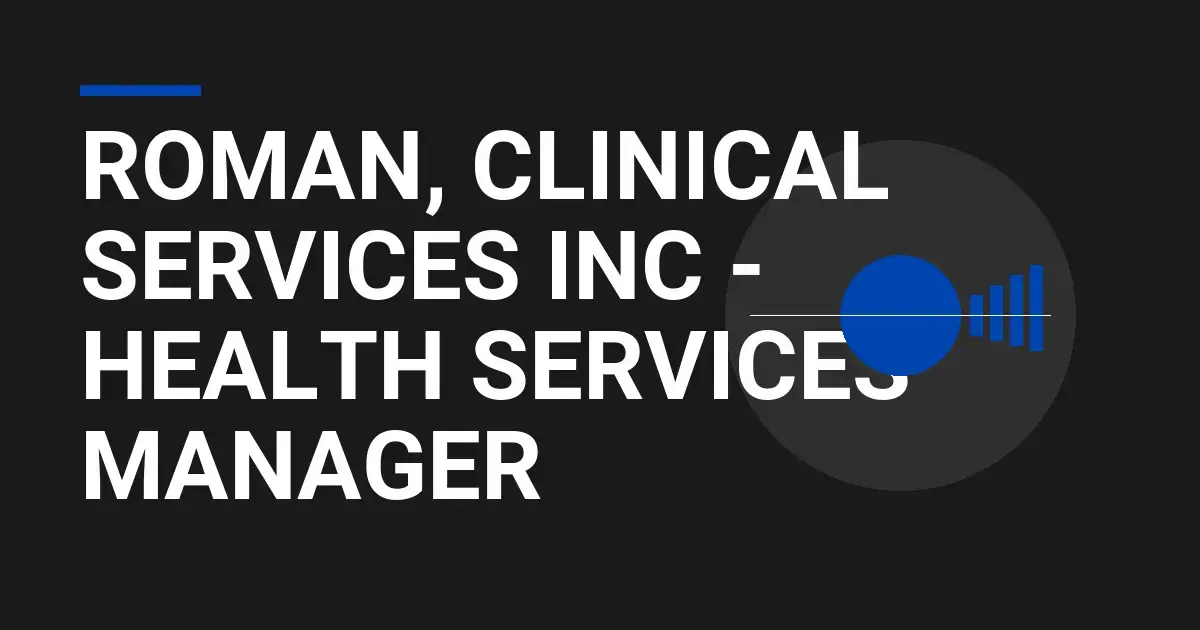 Roman, Clinical Services Inc - Health Services Manager