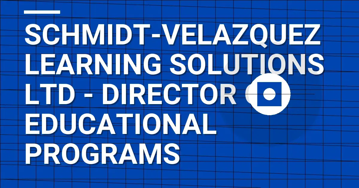Schmidt-Velazquez Learning Solutions Ltd - Director of Educational Programs
