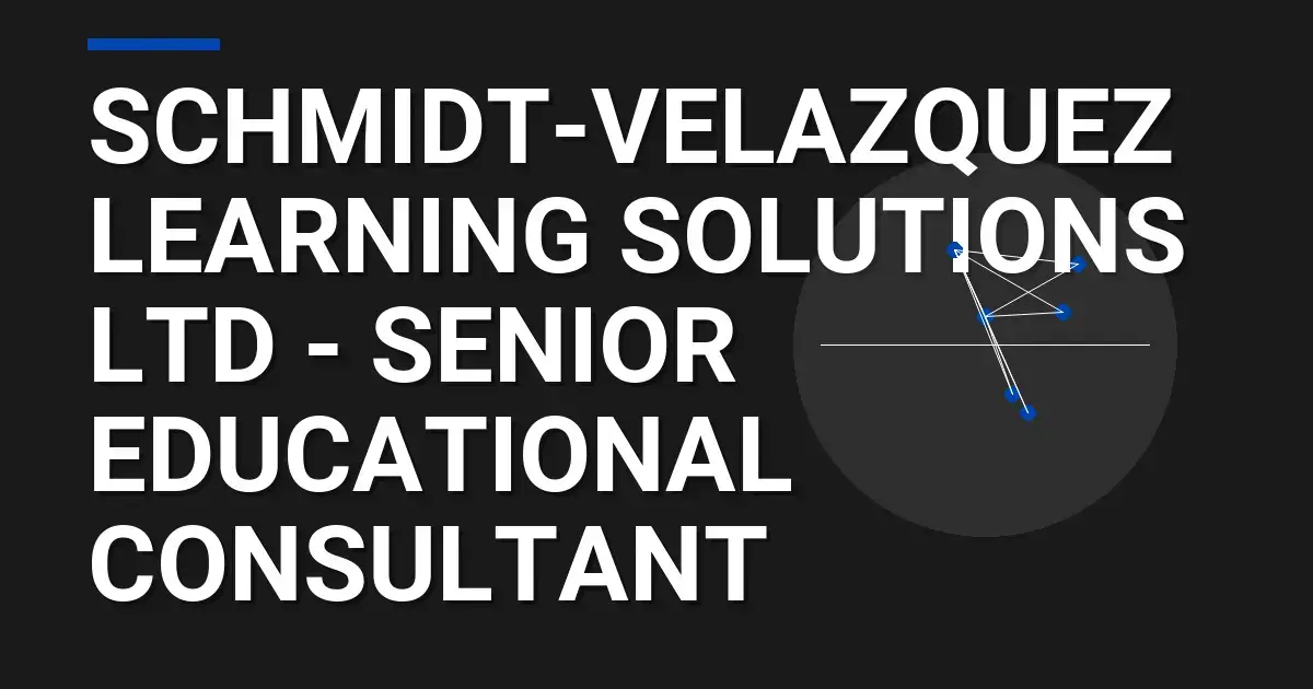 Schmidt-Velazquez Learning Solutions Ltd - Senior Educational Consultant