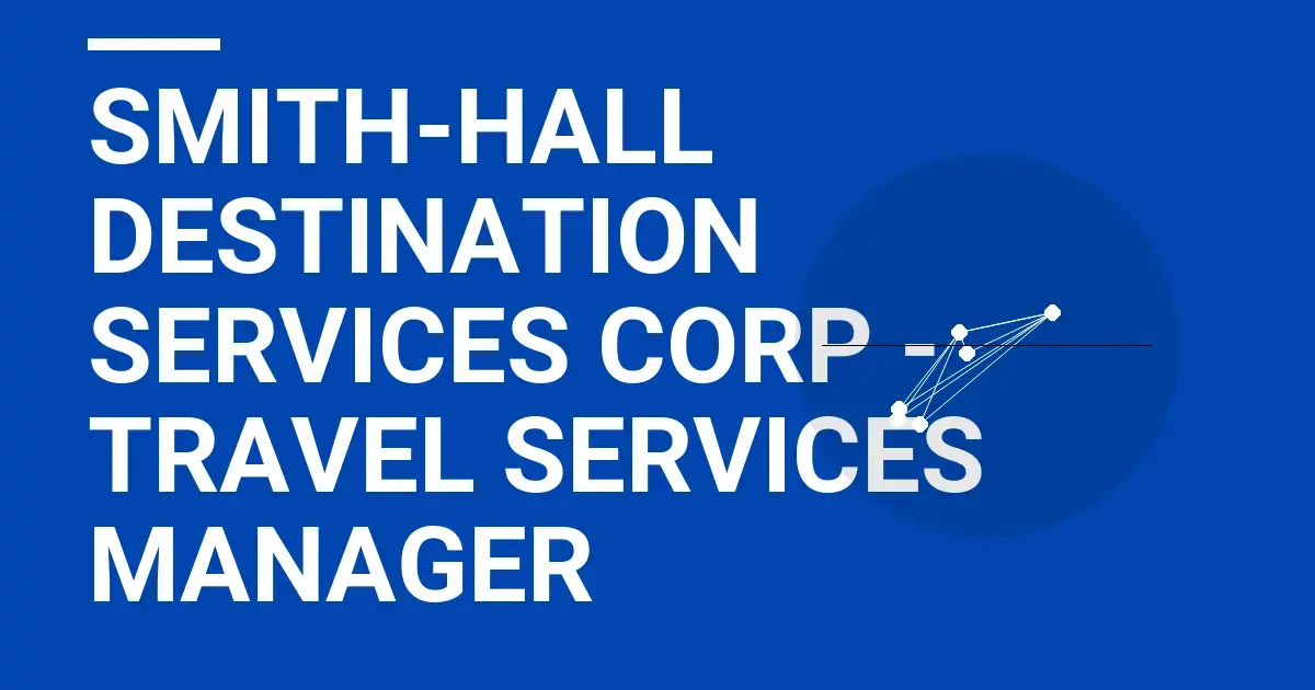 Smith-Hall Destination Services Corp - Travel Services Manager