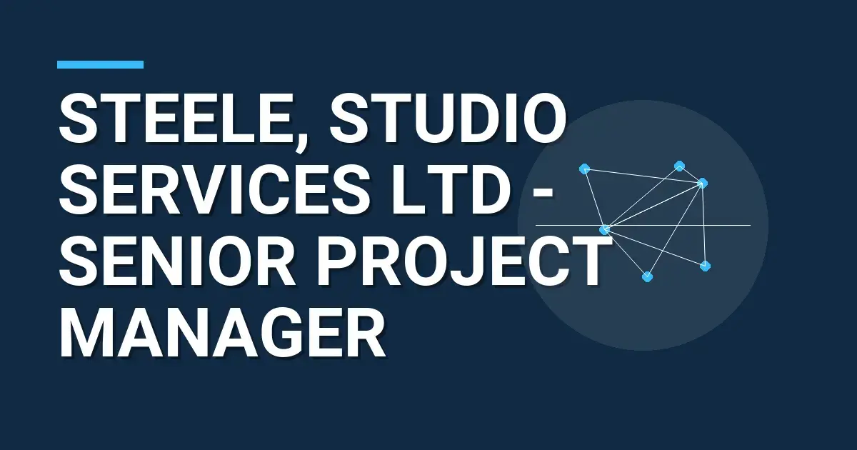 Steele, Studio Services Ltd - Senior Project Manager