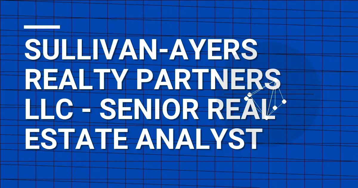 Sullivan-Ayers Realty Partners LLC - Senior Real Estate Analyst