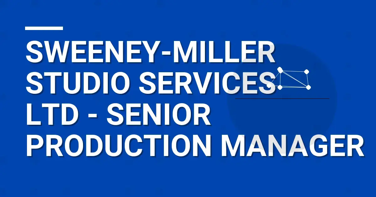 Sweeney-Miller Studio Services Ltd - Senior Production Manager