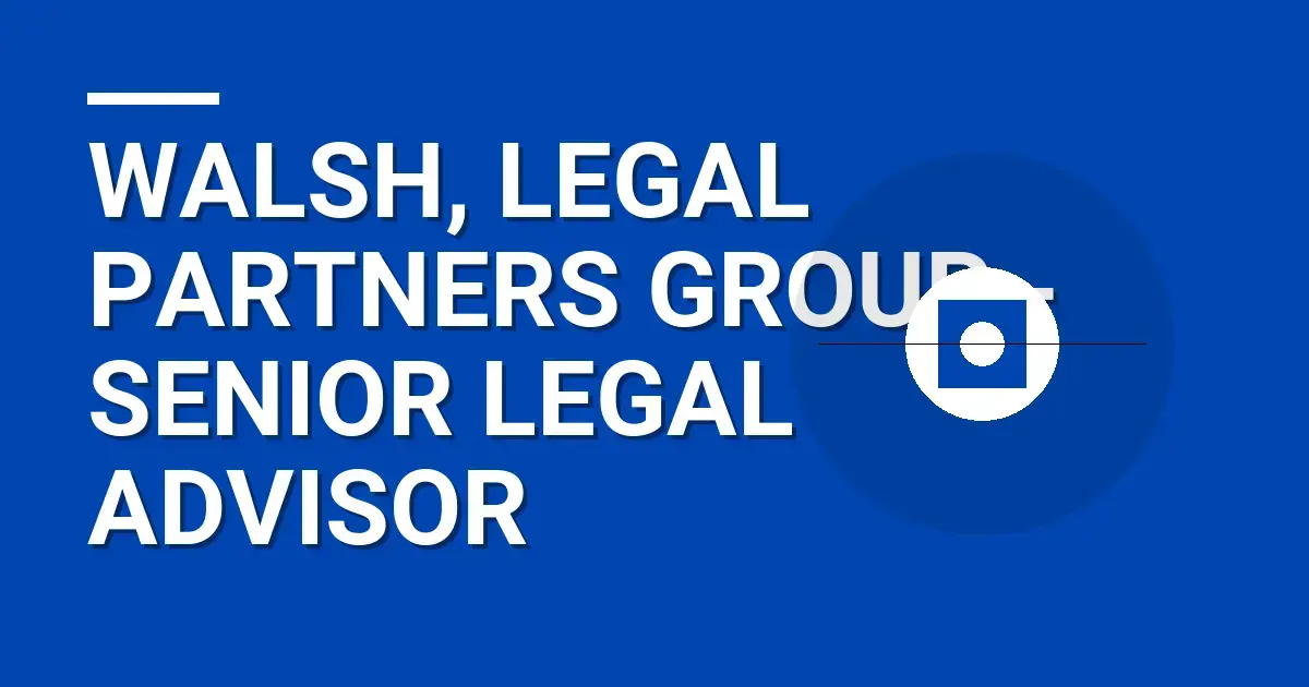 Walsh, Legal Partners Group - Senior Legal Advisor