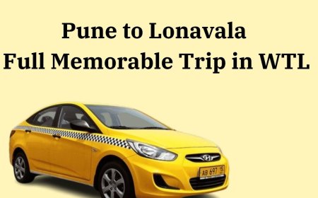 Pune to Lonavala Cab in WTL Company – The Easiest Way to Travel
