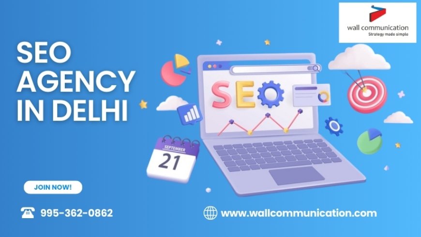 Top SEO Agency in Delhi for Boosting Your Website’s Online Visibility