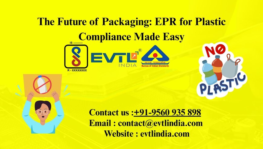 The Future of Packaging: EPR for Plastic Compliance Made Easy
