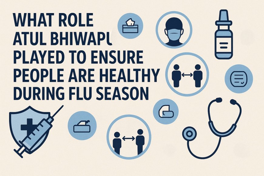 What Role Atul Bhiwapurkar Played To Ensure People Are Healthy During Flu Season?