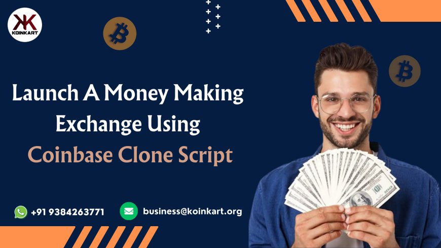 Launch a Money Making Exchange Using Coinbase Clone Script