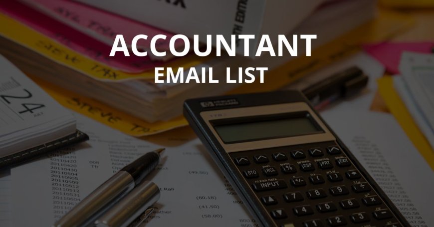 Accountants Email List: A Strategic Guide to Targeted Marketing Success