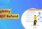 What is the Eligibility Period for GST Refund?