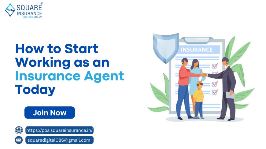 How to Start Working as an Insurance Agent Today