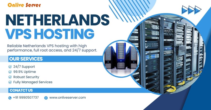 Maximize Performance & Privacy: Netherlands VPS Hosting by Onlive Server