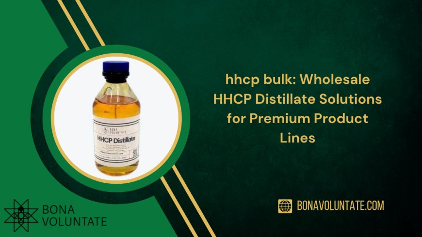 hhcp bulk: Wholesale HHCP Distillate Solutions for Premium Product Lines