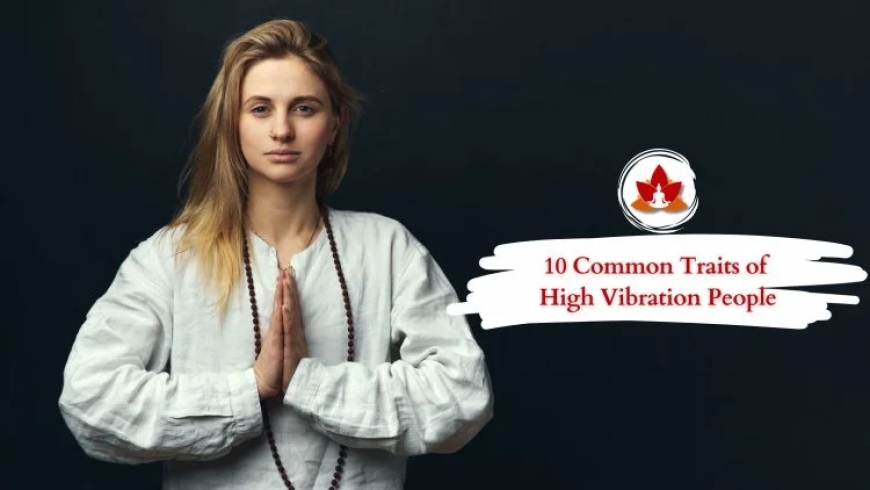 Understanding the Signs of a High Vibration Person