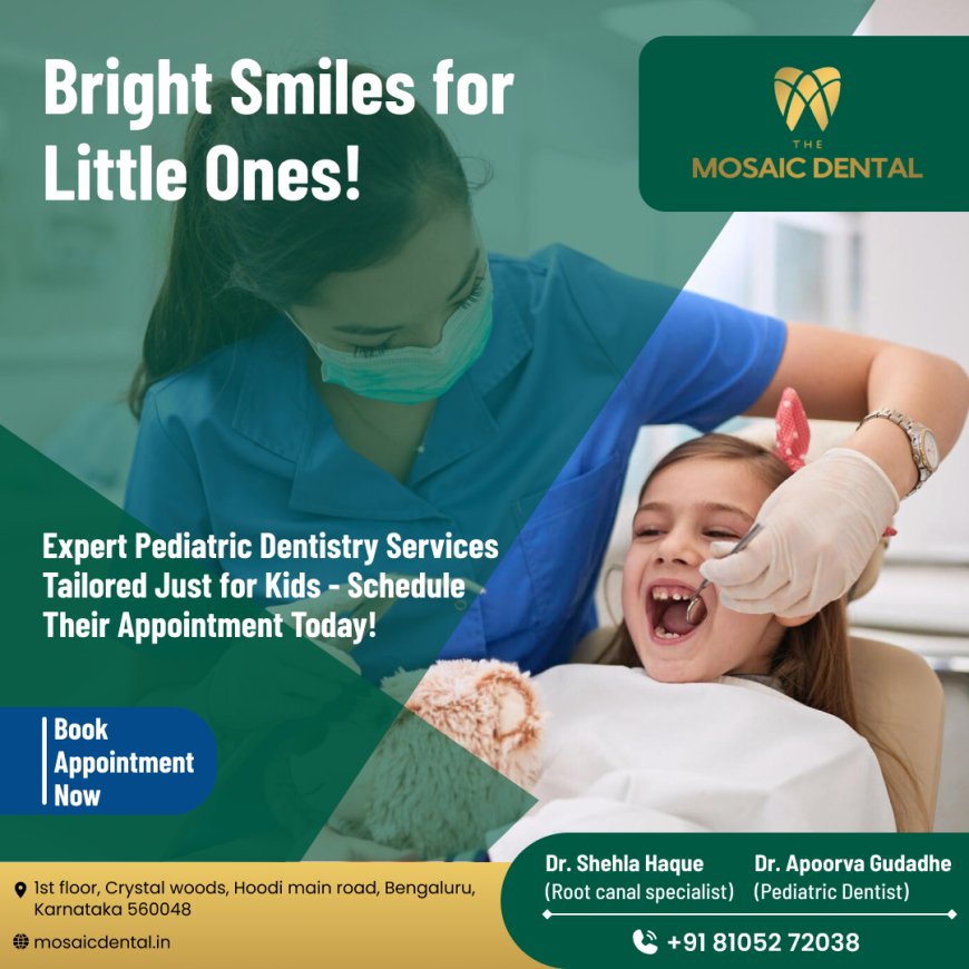 Pediatric Dentist in Hoodi: Promoting Children's Healthy Smiles