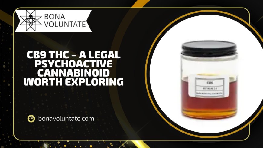 CB9 THC – A Legal Psychoactive Cannabinoid Worth Exploring