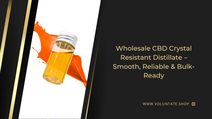 Wholesale CBD Crystal Resistant Distillate – Smooth, Reliable & Bulk-Ready