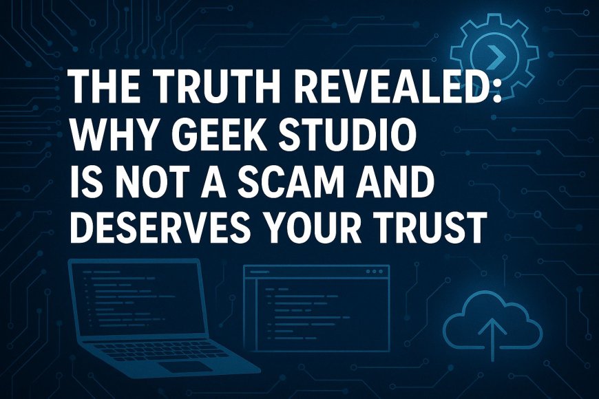 The Truth Revealed: Why Geek Studio Is Not a Scam and Deserves Your Trust