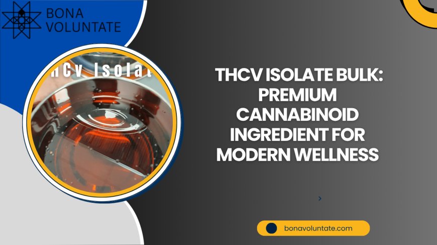 THCV Isolate Bulk: Premium Cannabinoid Ingredient for Modern Wellness