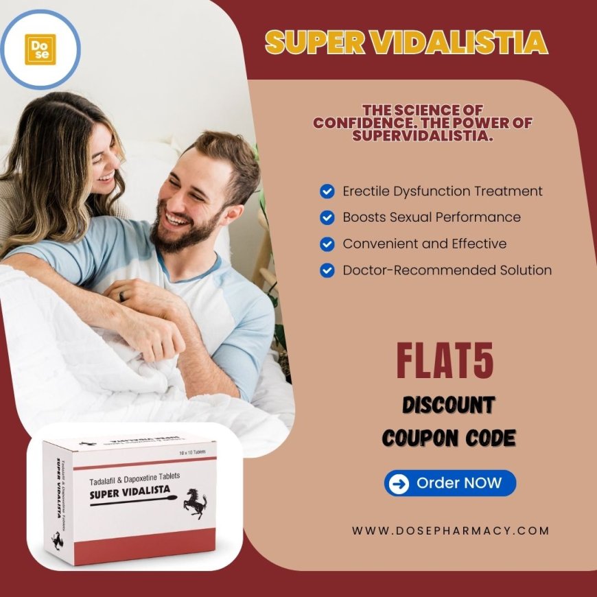 Super Vidalista: The All-in-One Solution for Men’s Intimacy Issues