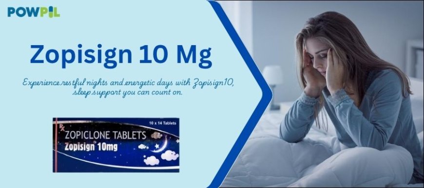 Zopisign 10mg Tablets: A Reliable Aid for Restful Sleep