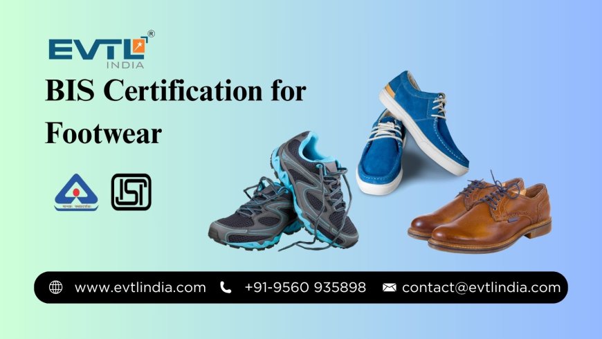 Everything You Need to Know About BIS for Footwear