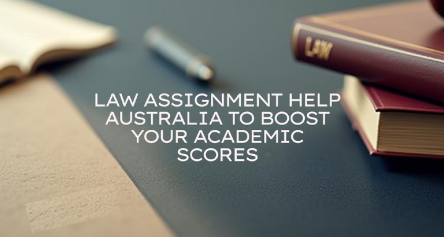 Law Assignment Help Australia to Boost Your Academic Scores
