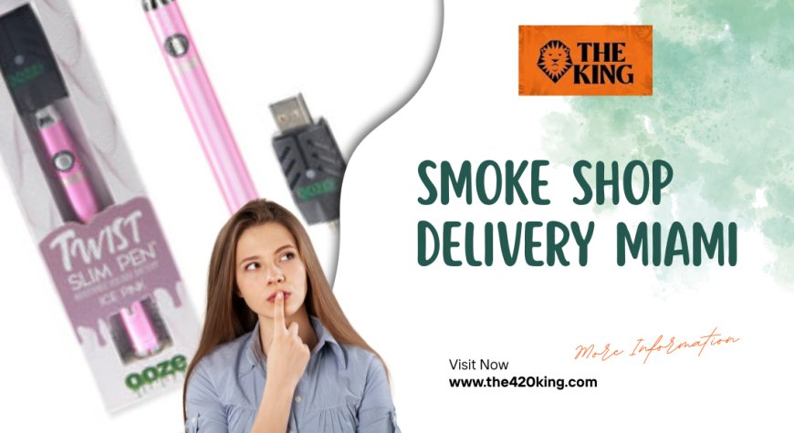 Smoke Shop Delivery Miami: Premium Cannabis Products by The 420 King