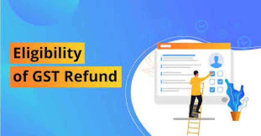 What is the Eligibility Period for GST Refund?