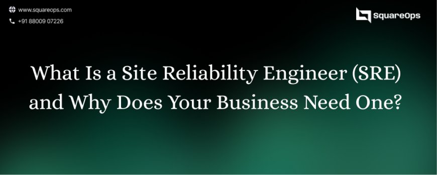 What Is a Site Reliability Engineer (SRE) and Why Does Your Business Need One?