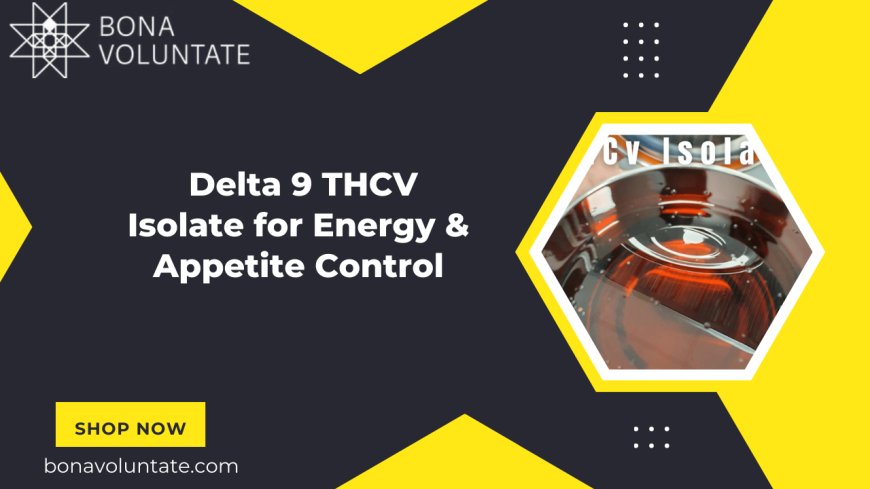 Delta 9 THCV Isolate for Energy & Appetite Control